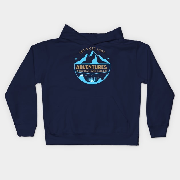 Let's get lost Mountain are calling adventures Kids Hoodie by Mande Art